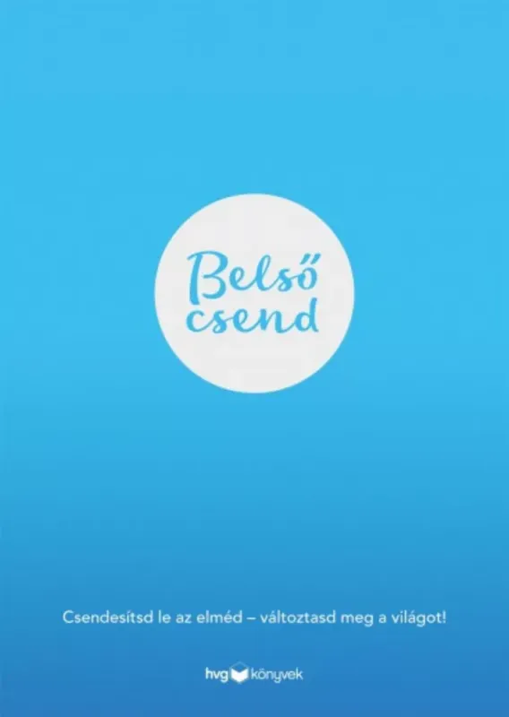 Belső csend - Csendesítsd le az elméd - változtasd meg a világot! Árengedmény