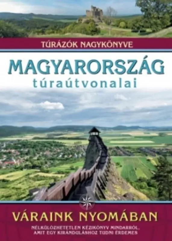 Magyarország túraútvonalai - Váraink nyomában - Túrázók nagykönyve Kedvezményes ár