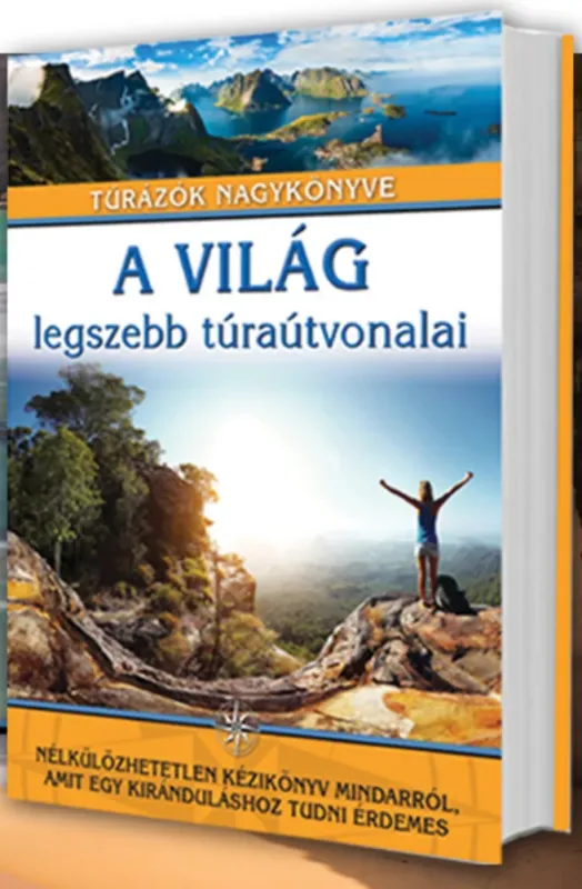 A világ legszebb túraútvonalai - Túrázók nagykönyve Biztonságos vásárlás