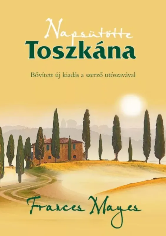 Napsütötte Toszkána - Bővitett új kiadás - Frances Mayes Legkelendőbb