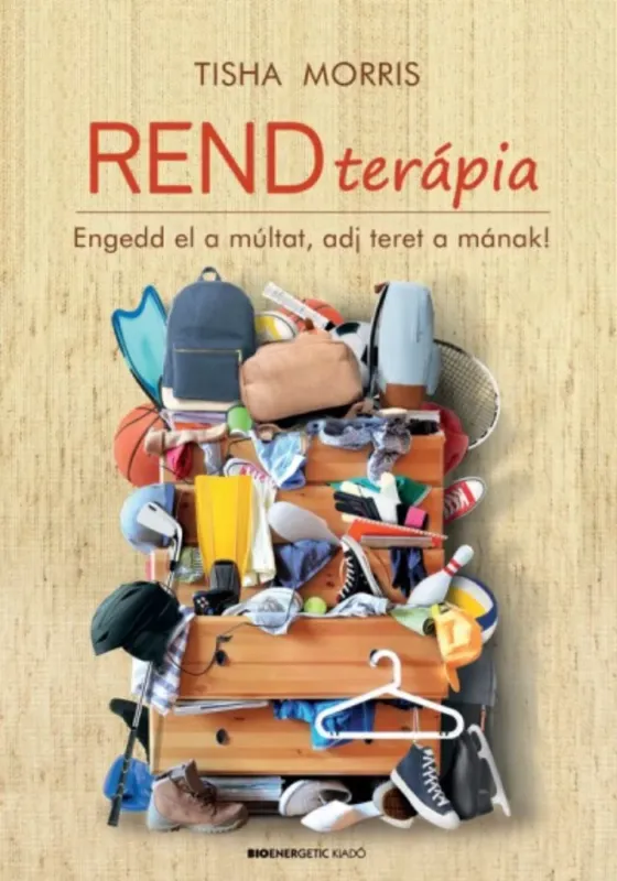 Expressz szállítás Rendterápia - Engedd el a múltat, adj teret a mának! (Tisha Morris)