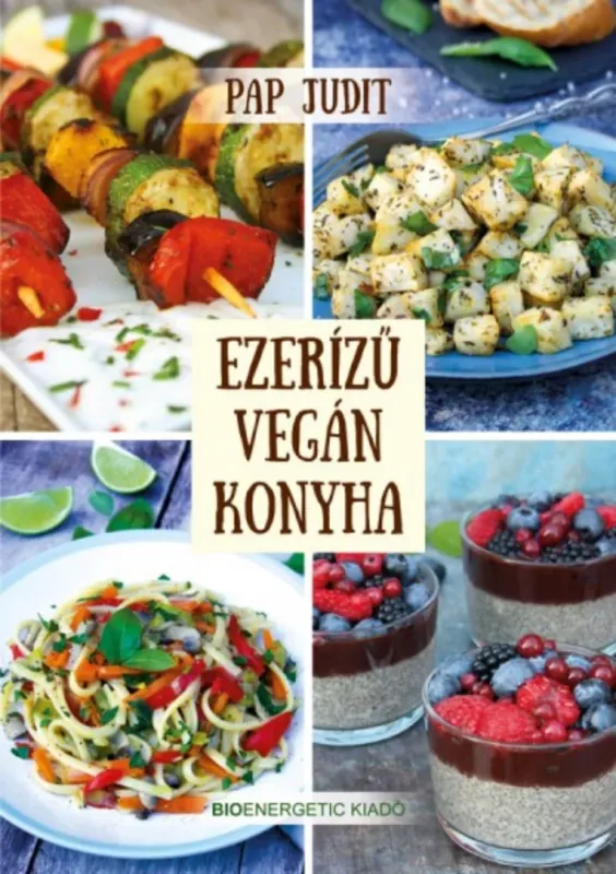 Kihagyhatatlan ajánlat Ezerízű vegán konyha - Pap Judit