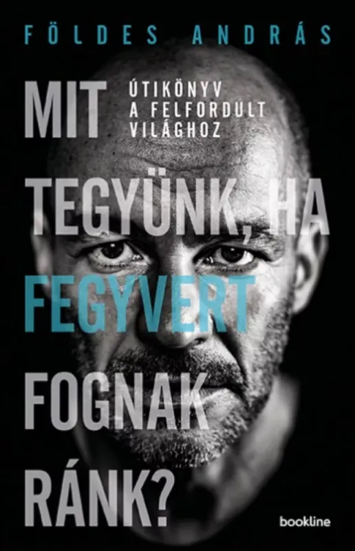 Mit tegyünk, ha fegyvert fognak ránk? - Útikönyv a felfordult világhoz Csak ma