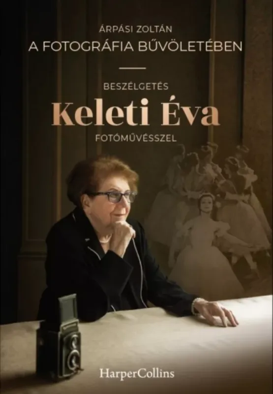 Korlátozott ajánlat A fotográfia bűvöletében - Beszélgetés Keleti Éva fotóművésszel