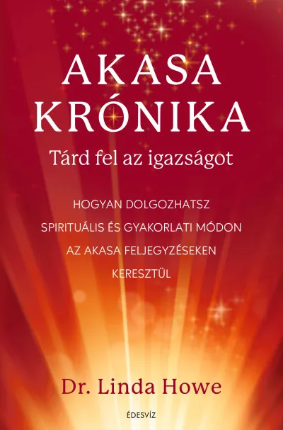 Csak ma Akasa-krónika - Tárd fel az igazságot - Hogyan dolgozhatsz spirituális és gyakorlati módon az Akasa feljegyzéseken keresztül