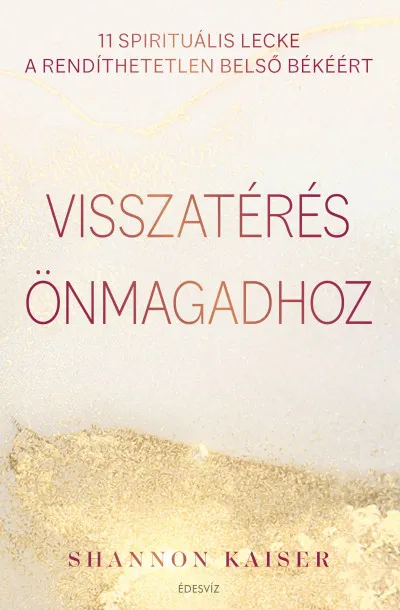 Visszatérés önmagadhoz - 11 spirituális lecke a rendíthetetlen belső békéért Olcsóbb