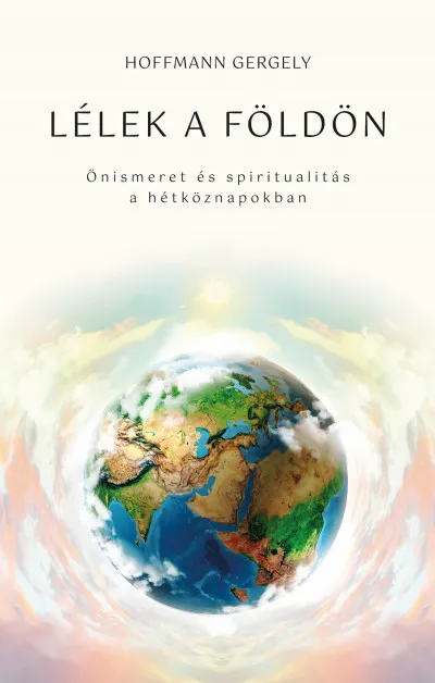 Lélek a Földön - Önismeret és spiritualitás a hétköznapokban Olcsóbb