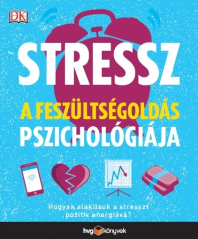 Stressz: A feszültségoldás pszichológiája - Hogyan alakítsuk a stresszt pozitív energiává? Végkiárusítás