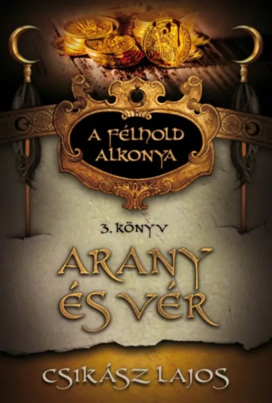 A félhold alkonya 3. - Arany és vér - Csikász Lajos Azonnal elérhető