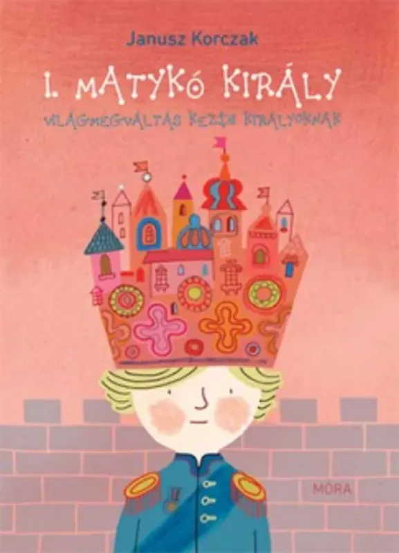 I. Matykó király - Világmegváltás kezdő királyoknak (Janusz Korczak) Expressz kézbesítés