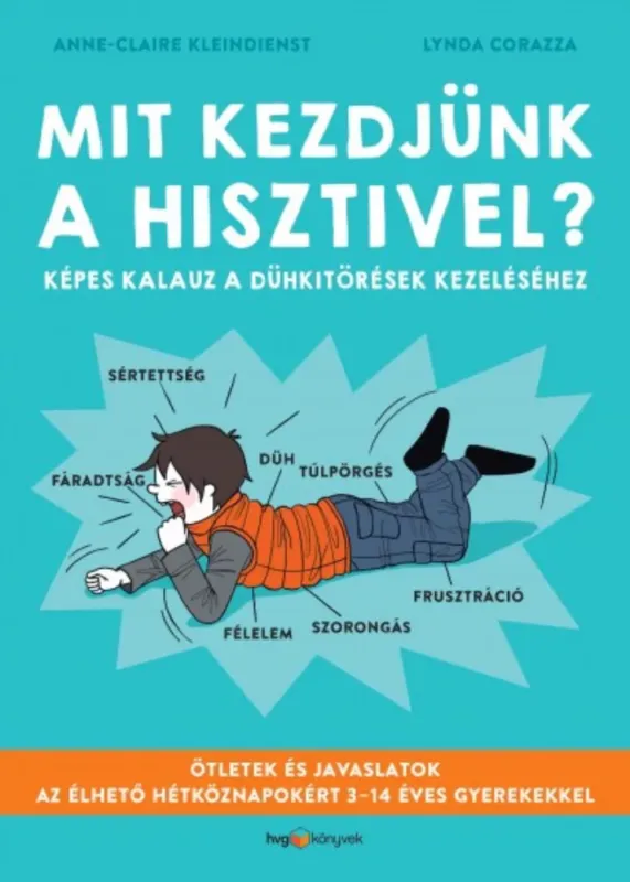 Mit kezdjünk a hisztivel? - Képes kalauz a dühkitörések kezeléséhez Kiárusítás