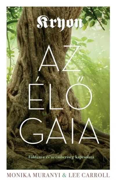 Kryon: Az élő Gaia - Földanya és az emberiség kapcsolata Utolsó esély