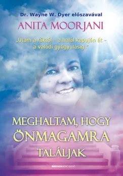 Meghaltam, hogy önmagamra találjak - "Utam a ráktól - a halál kapuján át - a valódi gyógyulásig." Biztonságos fizetés