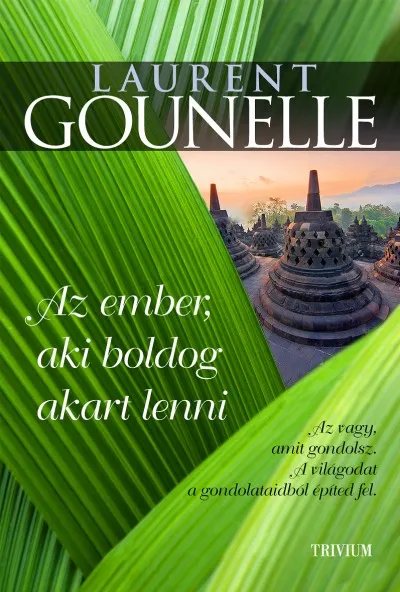 Akció Az ember, aki boldog akart lenni - Az vagy, amit gondolsz. A világodat a gondolataidból építed fel.