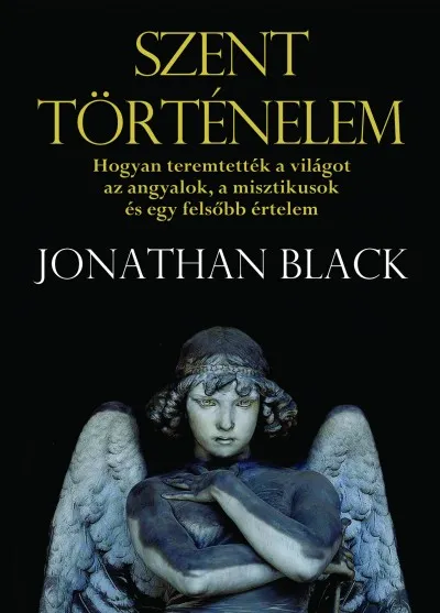 Szuper akció Szent történelem - Hogyan teremtették a világot az angyalok, a misztikusok és egy felsőbb értelem