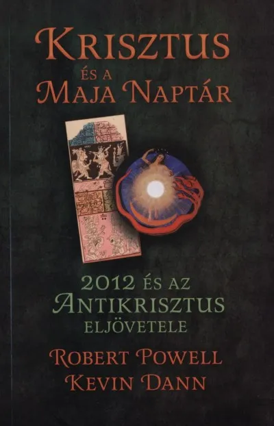 Vedd meg most Krisztus és a Maja Naptár - 2012 és az Antikrisztus eljövetele
