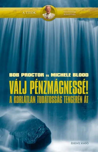 Válj pénzmágnessé! - A korlátlan tudatosság tengerén át Expressz kézbesítés