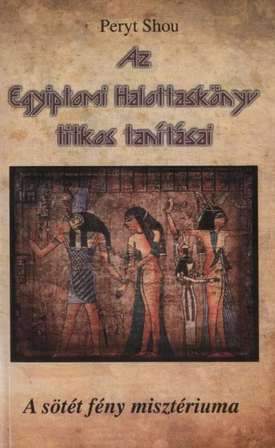 Az egyiptomi Halottaskönyv titkos tanításai - A sötét fény misztériuma Legnépszerűbb