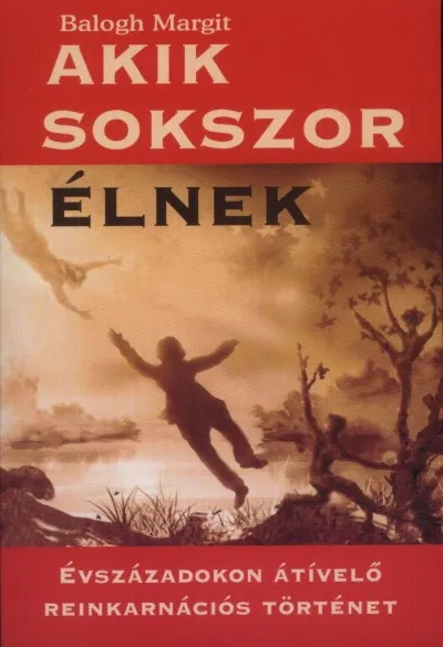 Akik sokszor élnek - Évszázadokon átívelő reinkarnációs történet Vedd meg most