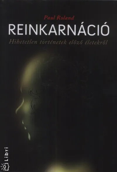 Reinkarnáció - Hihetetlen történetek előző életekről Különleges ajánlat