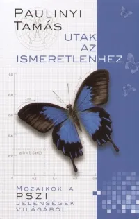 Utak az ismeretlenhez - Mozaikok a PSZI jelenségek világából Csak ma