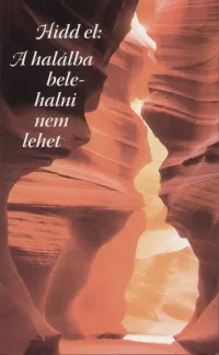 Újdonság Hidd el: A halálba belehalni nem lehet