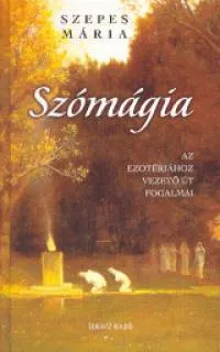 Vásárlói kedvenc Szómágia - Az ezotériához vezető út fogalmai