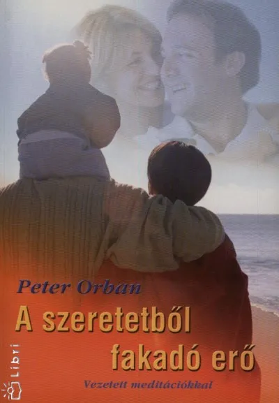 A szeretetből fakadó erő - Vezetett meditációkkal Gyors kiszállítás