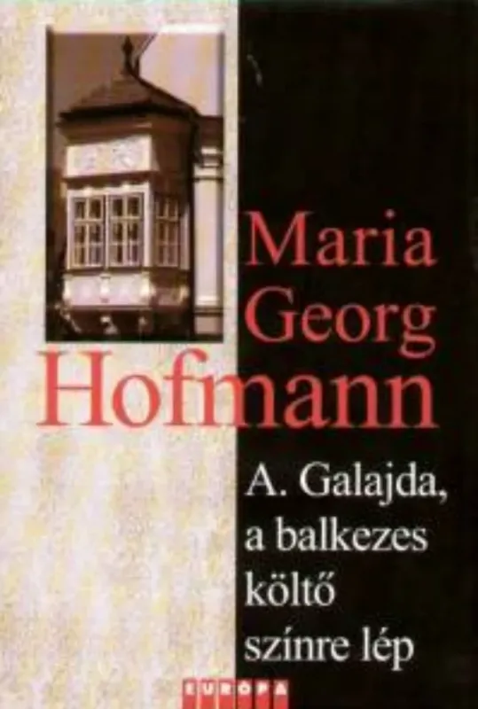 Nézd meg most A. Galajda, a balkezes költő színre lép - Maria Georg Hofmann