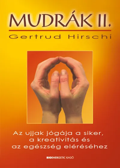 Ajánlat Mudrák II. - Az ujjak jógája a siker, a kreativitás és az egészség eléréséhez