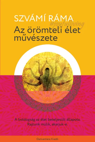 Olcsó Az örömteli élet művészete - A boldogság az élet beteljesült állapota. Rajtunk múlik, akarjuk-e.