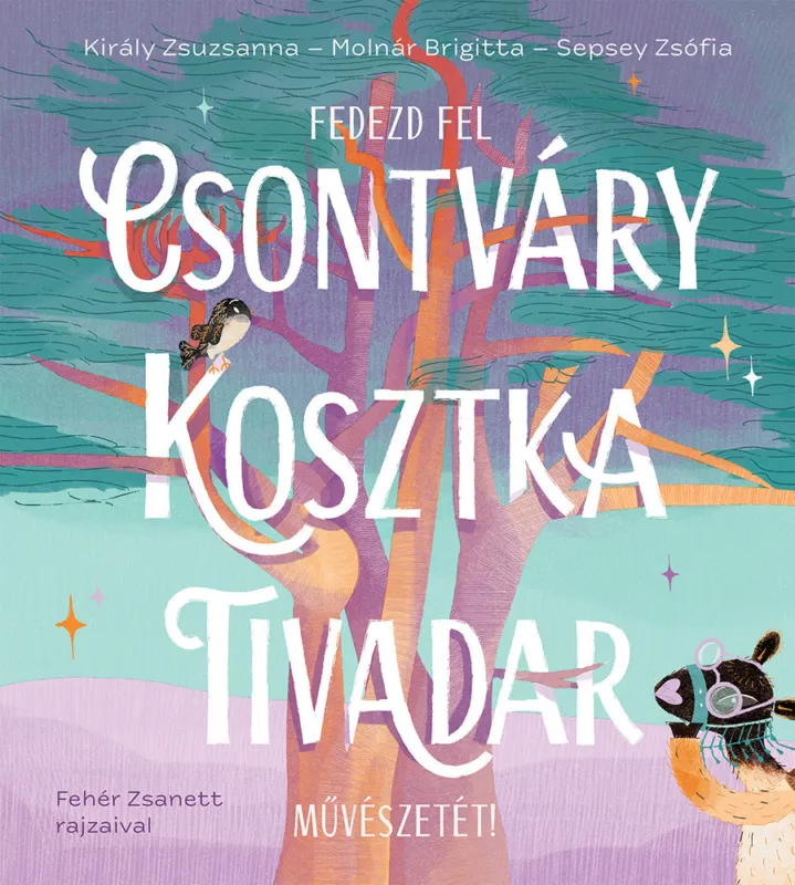 Újdonság Király Zsuzsanna - Molnár Brigitta - Sepsey Zsófia: Fedezd fel Csontváry Kosztka Tivadar művészetét Fehér Zsanett rajzaival