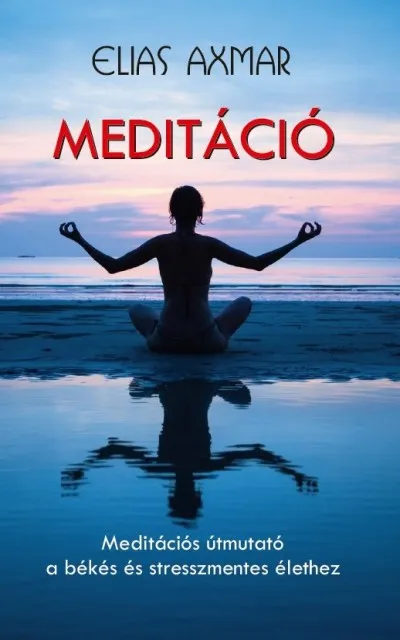 Vedd meg most Meditáció - Meditációs útmutató a békés és stresszmentes élethez
