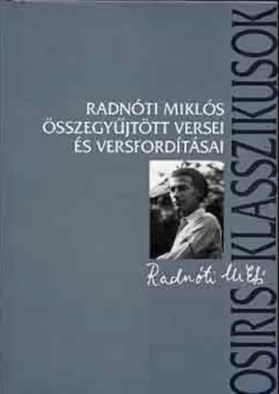 Radnóti Miklós összegyűjtött versei és versfordításai - Radnóti Miklós - Ferencz Győző Végkiárusítás