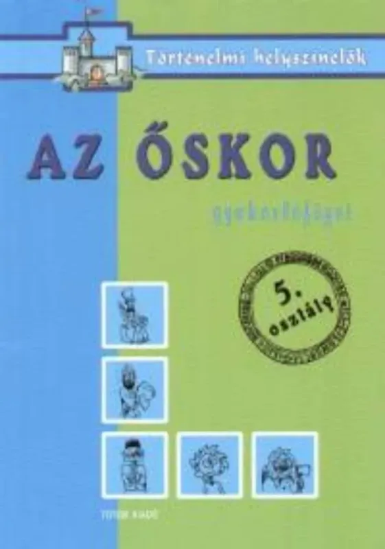 Olcsó Az őskor - Gyakorlófüzet 5. osztály - történelmi helyszínelők