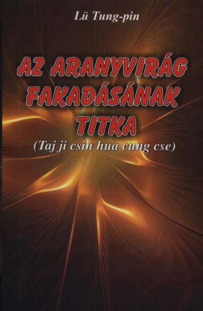 Az aranyvirág fakadásának titka - Taj ji csin hua cung cse Vásárlói kedvenc