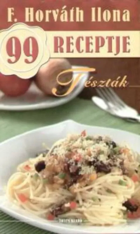 Tészták - F. Horváth Ilona 99 receptje 5. Olcsóbb