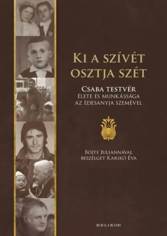 Azonnal elérhető Ki a szívét osztja szét - Csaba testvér élete és munkássága az édesanyja szemével