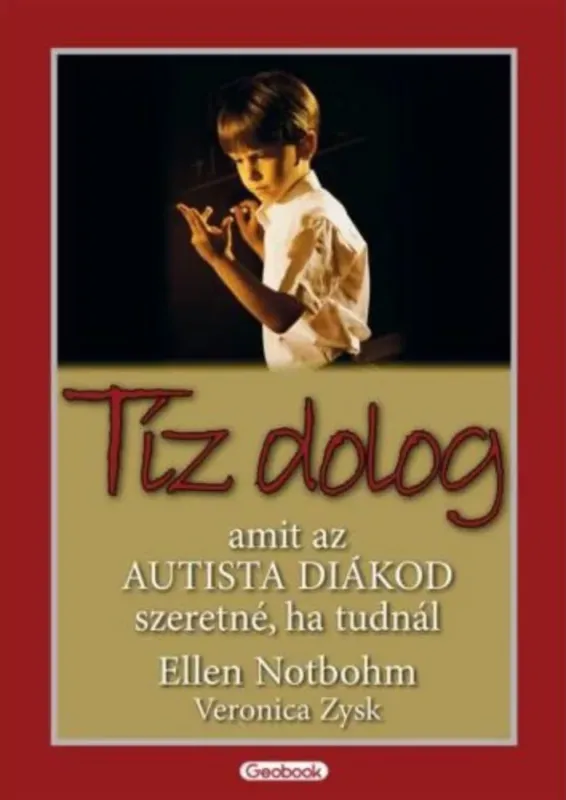 Korlátozott ajánlat Tíz dolog, amit az autista diákod szeretné, ha tudnál - Ellen Notbohm