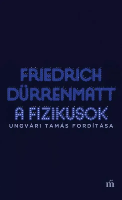A fizikusok - Friedrich Dürrenmatt Exkluzív ajánlat