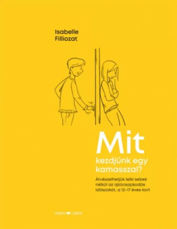Újdonság Mit kezdjünk egy kamasszal? - Átvészelhetjük lelki sebek nélkül az ajtócsapkodás időszakát, a 12-17 éves kort