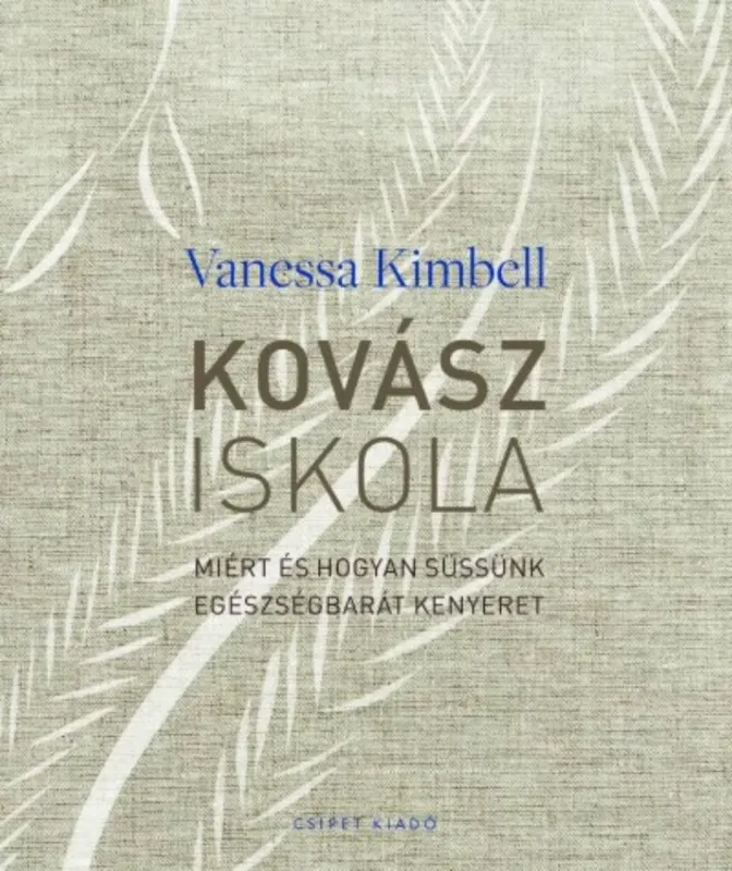 Kihagyhatatlan ajánlat Kovásziskola - Miért és hogyan süssünk egészségbarát kenyeret - Vanessa Kimbell