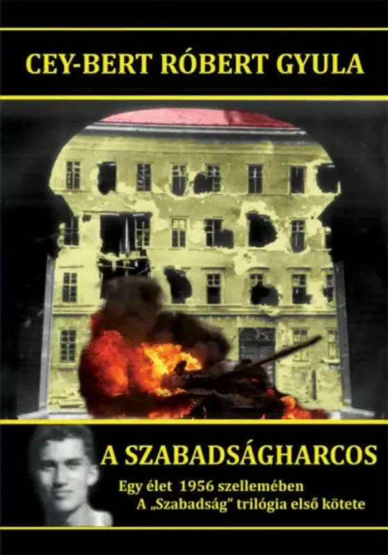 A szabadságharcos - Egy élet 1956 szellemében - A Szabadság trilógia első kötete Legnépszerűbb