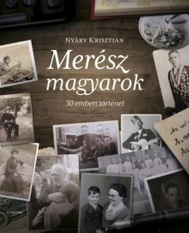 Népszerű Merész magyarok - 30 emberi történet (Nyáry Krisztián)