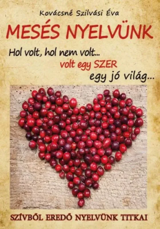 Vedd meg most Mesés nyelvünk - hol volt, hol nem volt... Volt egy szer egy jó világ...