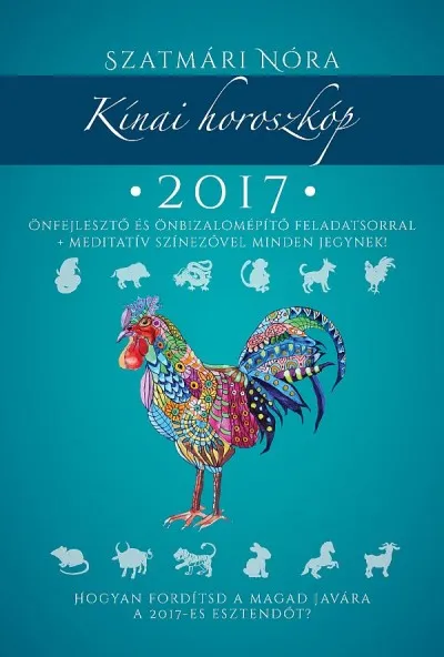 Azonnal elérhető Kínai horoszkóp 2017 - Hogyan fordítsd a magad javára a 2017-es esztendőt? - Feladatsorral, meditatív színezővel