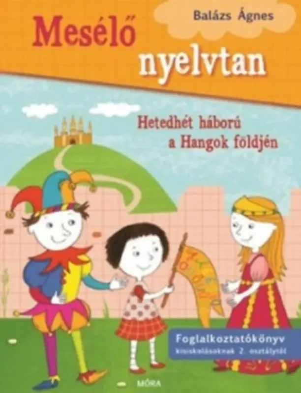 Gyors kiszállítás Mesélő nyelvtan 1. - Hetedhét háború a hangok földjén - Foglalkoztatókönyv kisiskolásoknak