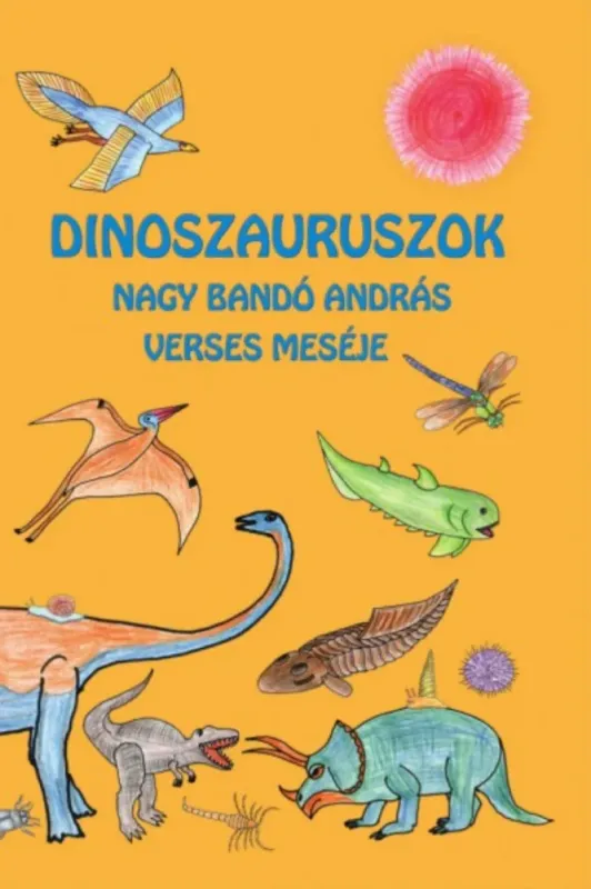 Legjobb ár Dinoszauruszok - Nagy Bandó András verses meséje - Nagy Bandó András