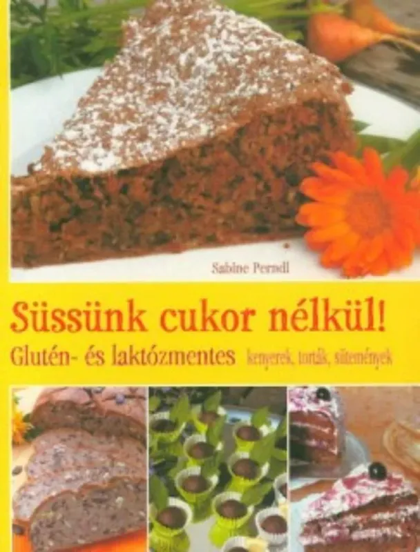 Biztonságos fizetés Süssünk cukor nélkül! - Glutén- és laktózmentes kenyerek, torták, sütemények