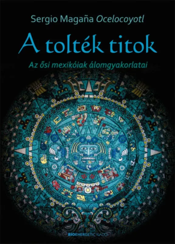 A tolték titok - Az ősi mexikóiak álomgyakorlatai Biztonságos fizetés